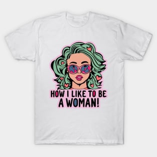 How I Love Being A Woman T-Shirt